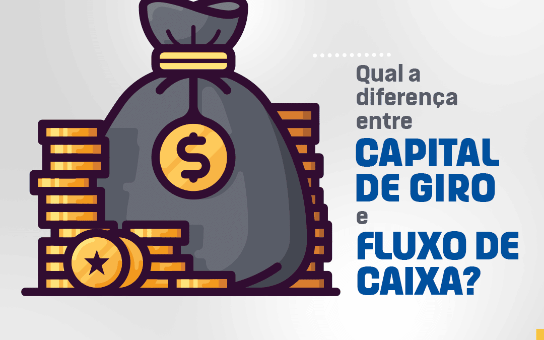 Qual a diferença entre Capital de giro e Fluxo de caixa?